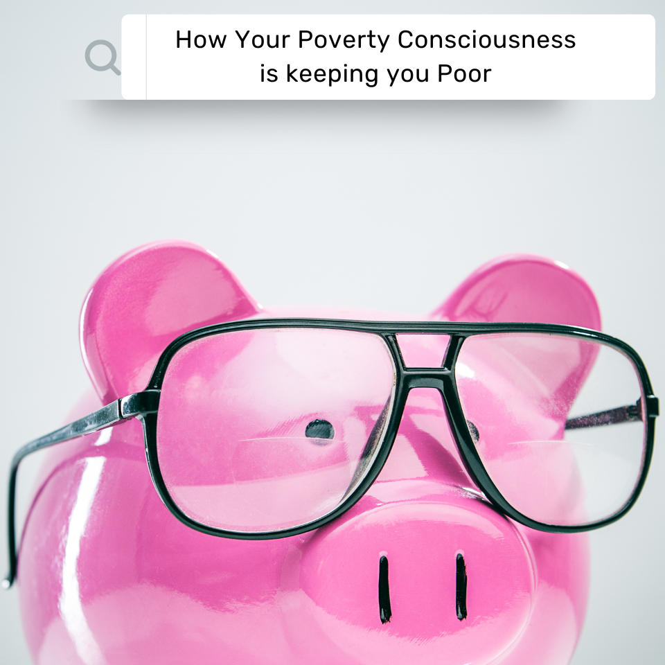 Overcome the Poverty Consciousness that keeps you Poor